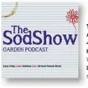  ??  ?? THE SODSHOW Average length
45 minutes How often is it released Weekly Link sodshow.com If you love staying up to date with the latest news from the gardening world and listening to top designers and head gardeners chat about their work, this is the...