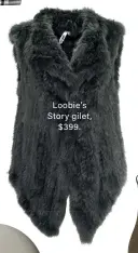  ??  ?? Loobie’s Story gilet, $ 399.