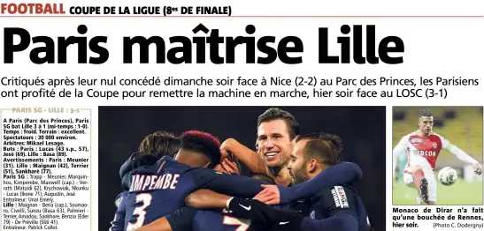  ?? (Photo AFP) (Photo C. Dodergny) ?? Le PSG, dont nombre de cadres ont débuté sur le banc, a eu besoin de ’ pour prendre la mesure de Lille, avant de dérouler en seconde période. Monaco de Dirar n’a fait qu’une bouchée de Rennes, hier soir.