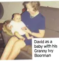  ??  ?? David as a baby with his Granny Ivy Boorman