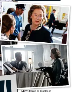  ??  ?? Left: Hanks as Bradlee in conference with his team at The Post, top Streep and above, talks in a smoke-filled room