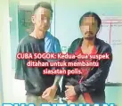  ??  ?? CUBA SOGOK: Kedua-dua suspek ditahan untuk membantu siasatan polis.