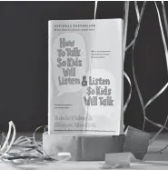  ??  ?? “How to Talk So Kids Will Listen & Listen So Kids Will Talk,” by Adele Faber and Elaine Mazlish.