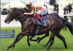  ??  ?? THE A TEAM A’ali and Frankie Dettori win at Royal Ascot