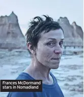  ??  ?? Frances McDormand stars in Nomadland