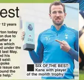  ??  ?? SIX OF THE BEST: Kane with player of the month trophy