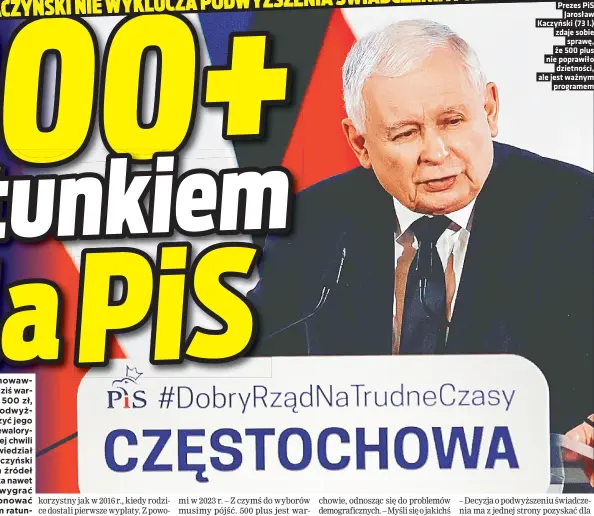  ?? ?? Prezes PIS Jarosław Kaczyński (73 l.) zdaje sobie sprawę, że 500 plus nie poprawiło dzietności, ale jest ważnym programem