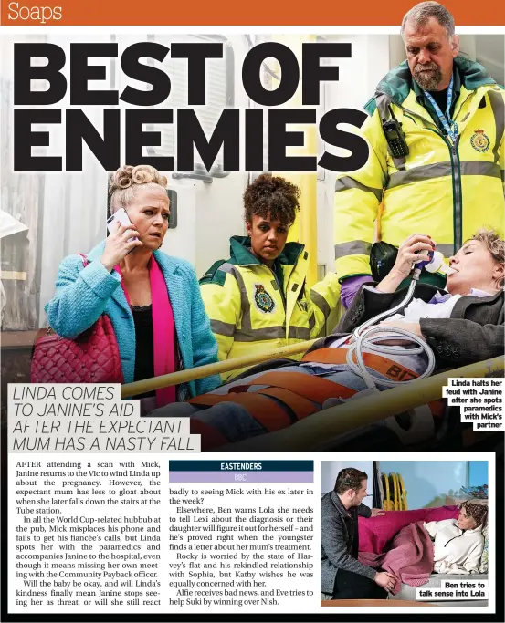  ?? ?? Linda halts her feud with Janine after she spots paramedics with Mick’s partner
Ben tries to talk sense into Lola