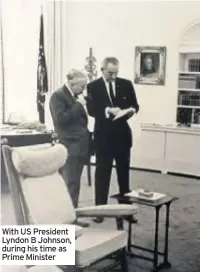  ??  ?? With US President Lyndon B Johnson, during his time as Prime Minister