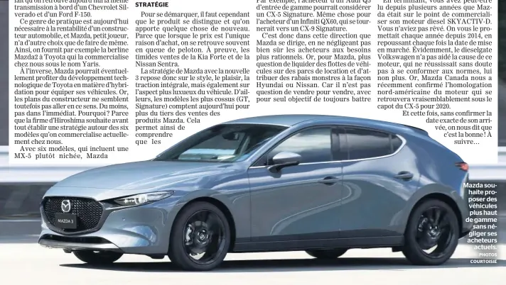  ?? PHOTOS COURTOISIE ?? Mazda souhaite proposer des véhicules plus haut de gamme sans négliger ses acheteurs actuels.
