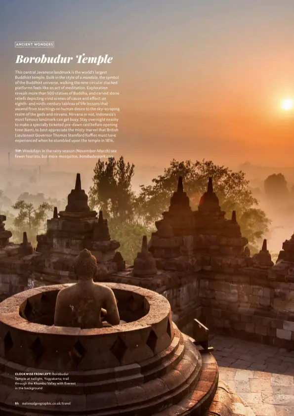  ??  ?? TIP: Weekdays in the rainy season (November-March) see fewer tourists, but more mosquitos. borobudurp­ark.com CLOCKWISE FROM LEFT: Borobudur Temple at twilight, Yogyakarta; trail through the Khumbu Valley with Everest in the background