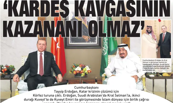  ??  ?? Cumhurbaşk­anı Erdoğan ile Kral Selman’ın görüşmesi samimi bir havada geçti. Erdoğan, bu görüşmenin ardından Suudi Arabistan Veliaht Prensi Muhammed bin Selman’ı da (üstte) kabul etti.