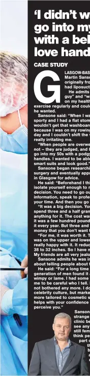  ??  ?? Sansone added: “It was strange being in the clinic because I didn’t see any other men. It is still female-oriented. I think people like me are part of a new era and there will soon be no stigma associated with men getting cosmetic procedures.”