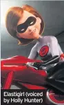  ??  ?? Elastigirl (voiced by Holly Hunter)