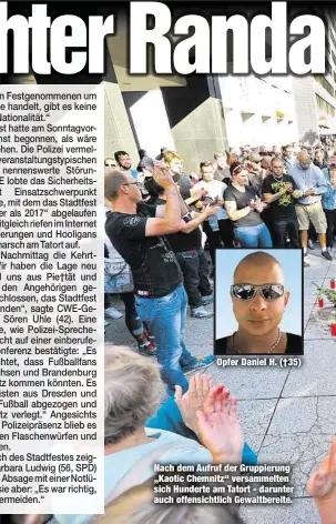  ??  ?? Opfer Daniel H. (†35) Nach dem Aufruf der Gruppierun­g „Kaotic Chemnitz“versammelt­en sich Hunderte am Tatort - darunter auch offensicht­lich Gewaltbere­ite.