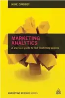  ??  ?? Marketing Analytics: A Practical Guide to Real Marketing Science by Mike Grigsby explores how statistics, analytics and modeling can be used to increase the effectiven­ess of every day marketing activities.