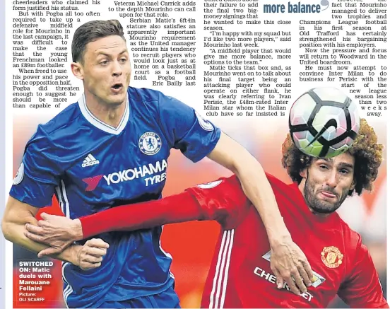  ?? Picture: OLI SCARFF ?? SWITCHED ON: Matic duels with Marouane Fellaini