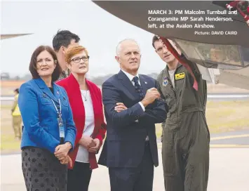  ?? Picture: DAVID CAIRD ?? MARCH 3: PM Malcolm Turnbull and Corangamit­e MP Sarah Henderson, left, at the Avalon Airshow.