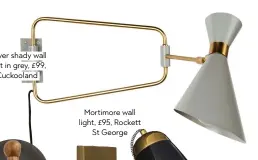  ??  ?? Mortimore wall light, £95, rockett St George Zuiver shady wall light in grey, £99, Cuckooland