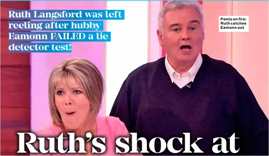  ??  ?? Pants on fire: Ruth catches Eamonn out