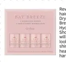 ?? ?? Revive dry hair with Drybar’s Bay Breeze Hydrating Shots which will leave it looking soft, shiny and healthy. £32, harrods.com