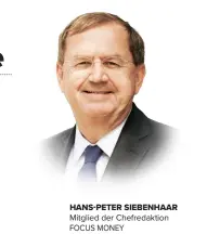  ?? ?? HANS-PETER SIEBENHAAR Mitglied der Chefredakt­ion FOCUS MONEY