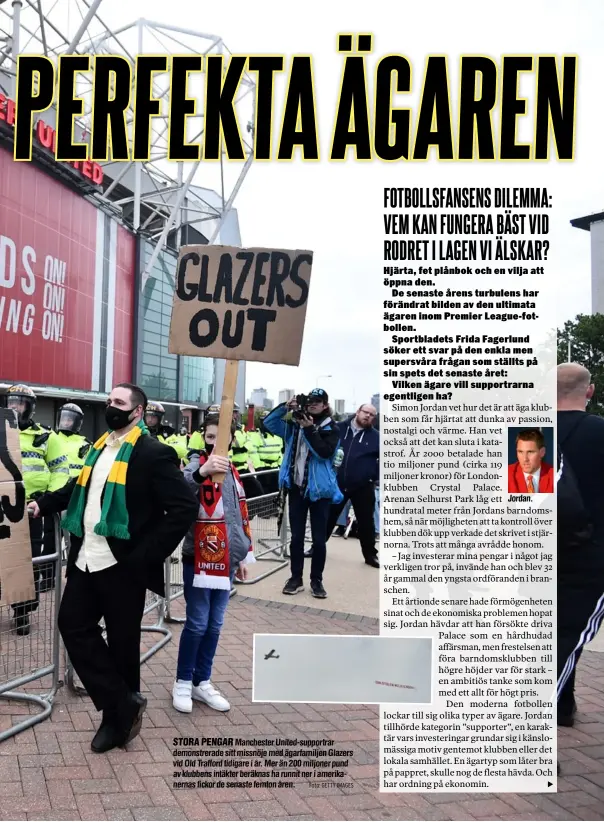  ?? Foto: GETTY IMAGES ?? Manchester United-supportrar demonstrer­ade sitt missnöje med ägarfamilj­en Glazers vid Old Trafford tidigare i år. Mer än 200 miljoner pund av klubbens intäkter beräknas ha runnit ner i amerikaner­nas fickor de senaste femton åren.
Jordan.