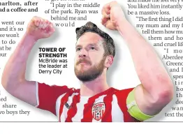  ??  ?? TOWER OF STRENGTH McBride was the leader at Derry City