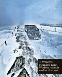  ?? ?? ●●Vehicles stranded near Wildboarcl­ough earlier this year