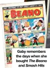  ??  ?? Gaby remembers the days when she bought The Beano and Smash Hits