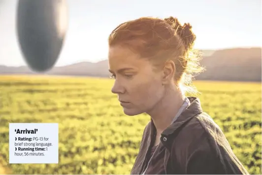  ?? PARAMOUNT PICTURES/TRIBUNE NEWS SERVICE ?? Amy Adams as Dr. Louise Banks in a scene from the movie “Arrival,” directed by Denis Villeneuve.