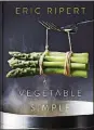  ?? PENGUIN RANDOM HOUSE ?? “Vegetable Simple,” by Eric Ripert.