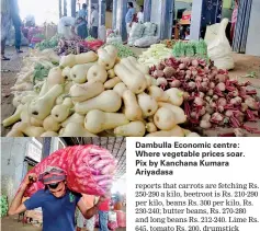  ??  ?? Dambulla Economic centre: Where vegetable prices soar. Pix by Kanchana Kumara Ariyadasa