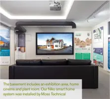  ??  ?? The basement includes an exhibition area, home cinema and plant room. Our Niko smart home system was installed by Moss Technical