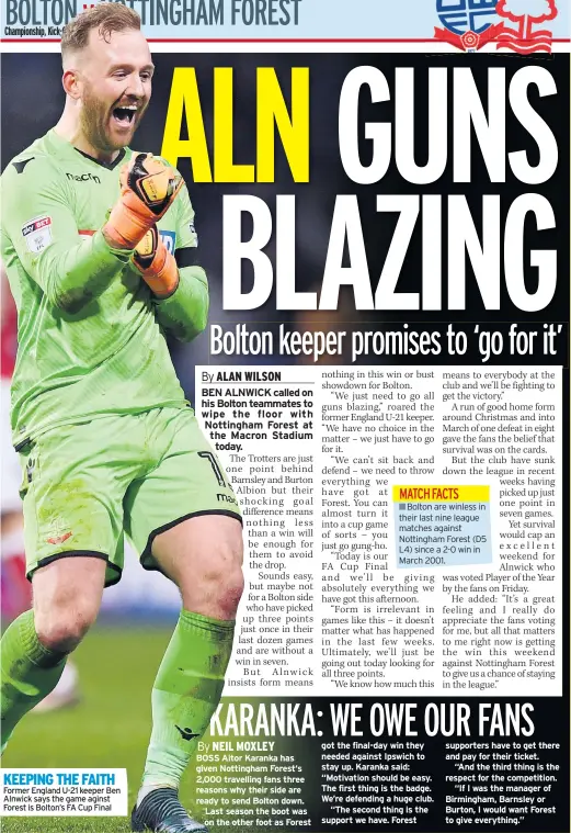  ??  ?? KEEPING THE FAITH Former England U-21 keeper Ben Alnwick says the game aginst Forest is Bolton’s FA Cup Final BOSS Aitor Karanka has given Nottingham Forest‘s 2,000 travelling fans three reasons why their side are ready to send Bolton down. Last season...