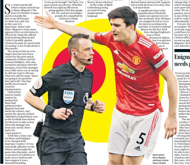  ??  ?? Harsh words: Harry Maguire confronts referee Stuart Attwell
