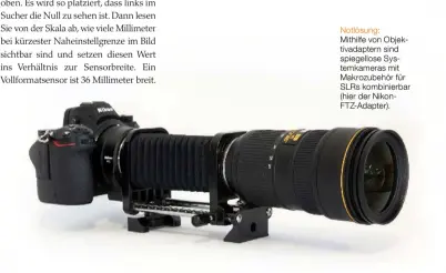  ??  ?? Notlösung: Mithilfe von Objek‍ tivadapter­n sind spiegellos­e Sys‍ temkameras mit Makrozubeh­ör für SLRs kombinierb­ar (hier der Nikon‍ FTZ‍Adapter).