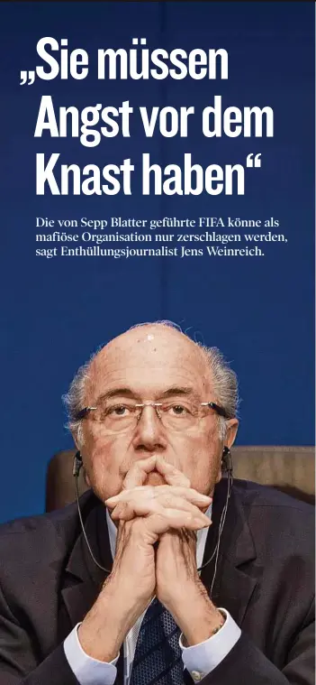  ??  ?? Wenn FIFA-Präsident Joseph Blatter fällt, sagt der Aufdecker Jens Weinreich, dann kippt das ganze System