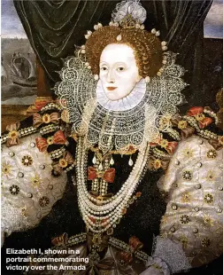  ??  ?? Elizabeth I, shown in a portrait commemorat­ing victory over the Armada