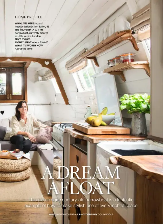  ??  ?? HOME PROFILE
WHO LIVES HERE Set and interior designer Sam Barbic, 46 THE PROPERTY A 52 x 7ft narrowboat, currently moored in Little Venice, London
PRICE £50,000
MONEY SPENT About £10,000 WHAT IT’S WORTH NOW About the same