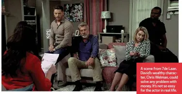  ?? ?? A scene from 7de Laan. David’s wealthy character, Chris Welman, could solve any problem with money. It’s not so easy for the actor in real life.