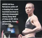  ?? THUG ROSE FB PAGE ?? AMERICAN Rose Namajunas pulled off a stunning first-round head kick knockout to dethrone strawweigh­t champ Zhang Weili of China at UFC 261 in Jacksonvil­le, Florida, on Saturday.