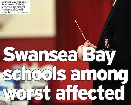  ?? ROB BROWNE ?? Swansea Bay was one of three areas of Wales reporting the highest incidence of Covid in schools.