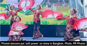  ?? Photo: PR Phuket ?? Phuket dancers put ‘soft power’ on show in Bangkok.