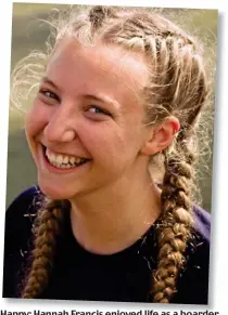  ?? Picture: SARAH GRIFFIN ?? Happy: Hannah Francis enjoyed life as a boarder