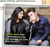  ?? ?? Hand In Hand: Gabi (Camila Banus) once had eyes only for Chad (Billy Flynn).