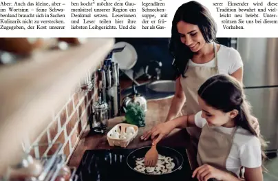 ??  ?? In jeder Familie gibt es Rezepte, die von Generation an Generation weitergege­ben werden. Hier hat die echte schwäbisch­e Küche überlebt. Mit unserem Magazin „Schwaben kocht“versuchen wir, unserer Heimat ein kulinarisc­hes Denkmal zu setzen.