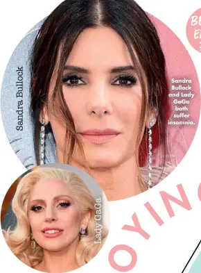  ??  ?? Sandra Bullock and Lady Gaga both suffer insomnia.