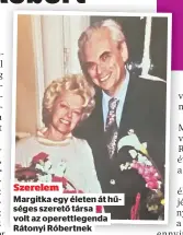  ?? ?? Szerelem Margitka egy életen át hűséges szerető társa
volt az operettleg­enda
Rátonyi Róbertnek