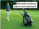  ??  ?? Remote trolleys add a fun element